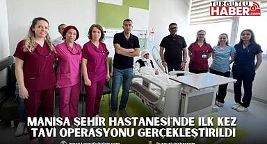 Manisa Şehir Hastanesi'nde İlk Kez TAVİ Operasyonu Gerçekleştirildi