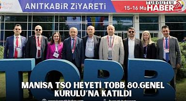 MANİSA TSO HEYETİ TOBB 80.GENEL KURULU’NA KATILDI