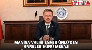 Manisa Valisi Enver Ünlü'den Anneler Günü Mesajı