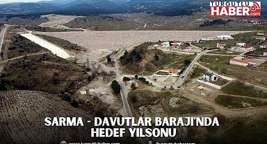 Sarma - Davutlar Barajı'nda hedef yılsonu