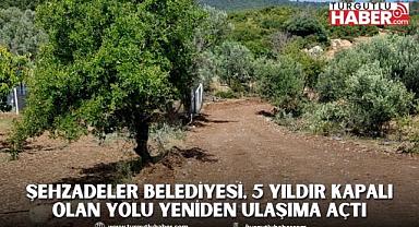 ŞEHZADELER BELEDİYESİ, 5 YILDIR KAPALI OLAN YOLU YENİDEN ULAŞIMA AÇTI