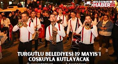 Turgutlu Belediyesi 19 Mayıs’ı Coşkuyla Kutlayacak