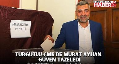 Turgutlu ÇMK'de Murat Ayhan, Güven Tazeledi