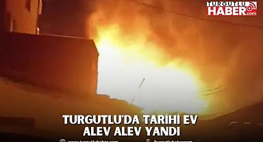 Turgutlu'da Tarihi Ev Alev Alev Yandı