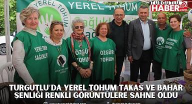 Turgutlu’da Yerel Tohum Takas ve Bahar Şenliği Renkli Görüntülere Sahne Oldu