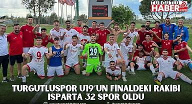 Turgutluspor U19’un Finaldeki Rakibi Isparta 32 Spor oldu