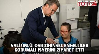 Vali Ünlü, OSB Zihinsel Engelliler Korumalı İşyerini Ziyaret Etti