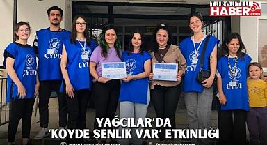  YAĞCILAR’DA ‘KÖYDE ŞENLİK VAR’ ETKİNLİĞİ  