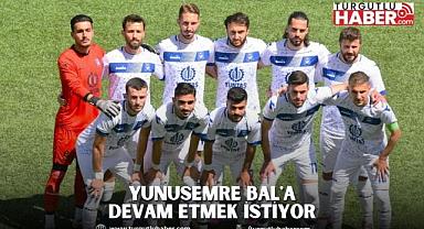 YUNUSEMRE BAL'A DEVAM ETMEK İSTİYOR