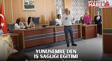 YUNUSEMRE’DEN İŞ SAĞLIĞI EĞİTİMİ 