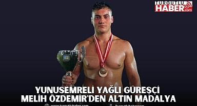 YUNUSEMRELİ YAĞLI GÜREŞÇİ MELİH ÖZDEMİR'DEN ALTIN MADALYA
