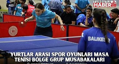 Yurtlar arası Spor Oyunları masa tenisi bölge grup müsabakaları
