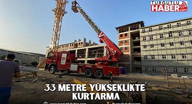 33 metre yükseklikte kurtarma