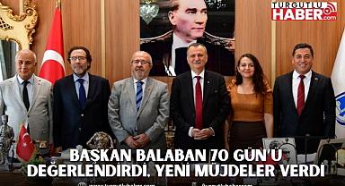 BAŞKAN BALABAN 70 GÜN’Ü DEĞERLENDİRDİ, YENİ MÜJDELER VERDİ
