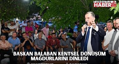 BAŞKAN BALABAN KENTSEL DÖNÜŞÜM MAĞDURLARINI DİNLEDİ