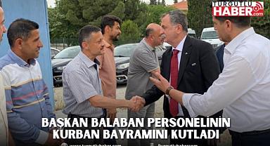 BAŞKAN BALABAN PERSONELİNİN KURBAN BAYRAMINI KUTLADI 
