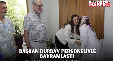 BAŞKAN DURBAY PERSONELİYLE BAYRAMLAŞTI 