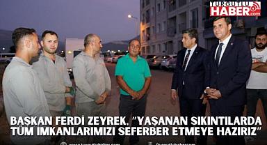 Başkan Ferdi Zeyrek, “Yaşanan Sıkıntılarda Tüm İmkanlarımızı Seferber Etmeye Hazırız”