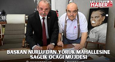 BAŞKAN NURLU’DAN YÖRÜK MAHALLESİNE SAĞLIK OCAĞI MÜJDESİ
