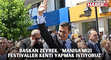 Başkan Zeyrek, “Manisa'mızı festivaller kenti yapmak istiyoruz”