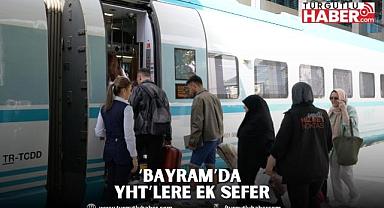 ‘BAYRAM’DA YHT’LERE EK SEFER