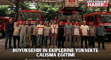 Büyükşehir’in Ekiplerine Yüksekte Çalışma Eğitimi