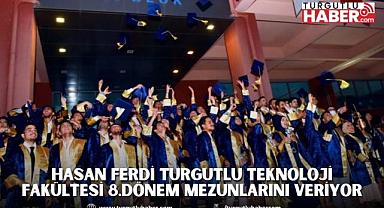 Hasan Ferdi Turgutlu Teknoloji Fakültesi 8.Dönem Mezunlarını Veriyor
