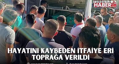 Hayatını Kaybeden İtfaiye Eri Toprağa Verildi