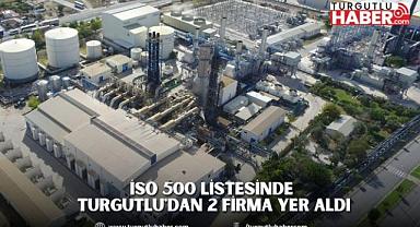 İSO 500 LİSTESİNDE TURGUTLU'DAN 2 FİRMA YER ALDI