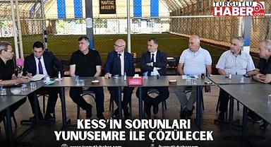 KESS’İN SORUNLARI YUNUSEMRE İLE ÇÖZÜLECEK 