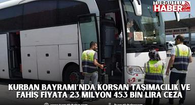 KURBAN BAYRAMI’NDA KORSAN TAŞIMACILIK VE FAHİŞ FİYATA 23 MİLYON 453 BİN LİRA CEZA
