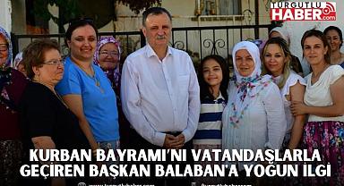 KURBAN BAYRAMI’NI VATANDAŞLARLA GEÇİREN BAŞKAN BALABAN'A YOĞUN İLGİ