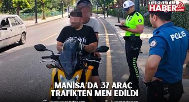 Manisa’da 37 Araç Trafikten Men Edildi