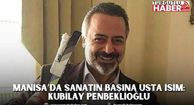 Manisa’da Sanatın Başına Usta İsim: Kubilay Penbeklioğlu