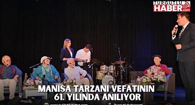 MANİSA TARZANI VEFATININ 61. YILINDA ANILIYOR