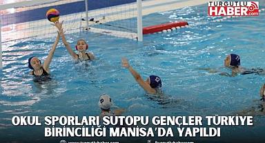 Okul Sporları Sutopu Gençler Türkiye Birinciliği Manisa’da yapıldı