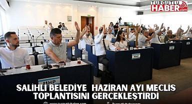 Salihli Belediyesi Haziran Ayı Meclis Toplantısı Gerçekleştirildi