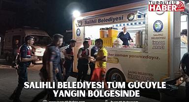 SALİHLİ BELEDİYESİ TÜM GÜCÜYLE YANGIN BÖLGESİNDE