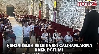 ŞEHZADELER BELEDİYESİ ÇALIŞANLARINA KVKK EĞİTİMİ 