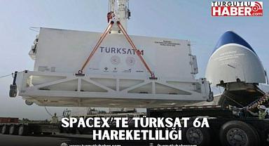 SpaceX’TE TÜRKSAT 6A HAREKETLİLİĞİ