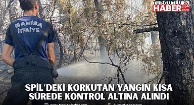 Spil’deki korkutan yangın kısa sürede kontrol altına alındı