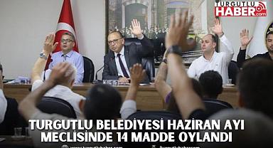 Turgutlu Belediyesi Haziran Ayı Meclisinde 14 Madde Oylandı