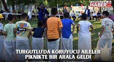 Turgutlu'da Koruyucu Aileler Piknikte Bir Arala Geldi