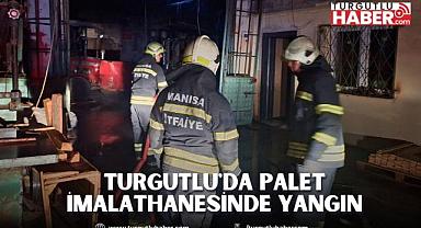 Turgutlu'da palet imalathanesinde yangın