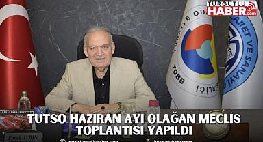 TUTSO Haziran Ayı Olağan Meclis Toplantısı Yapıldı