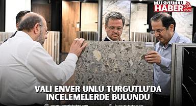 Vali Enver Ünlü Turgutlu'da İncelemelerde Bulundu