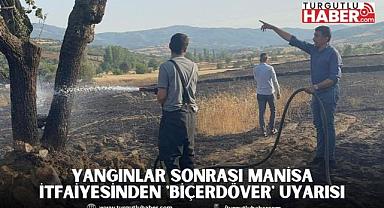 Yangınlar Sonrası Manisa İtfaiyesinden 'Biçerdöver' Uyarısı