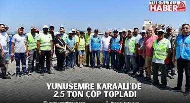 YUNUSEMRE KARAALİ’DE 2,5 TON ÇÖP TOPLADI