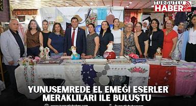 YUNUSEMREDE EL EMEĞİ ESERLER MERAKLILARI İLE BULUŞTU 