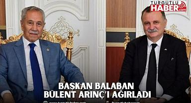 BAŞKAN BALABAN BÜLENT ARINÇ’I AĞIRLADI